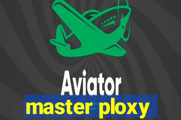 master ploxy